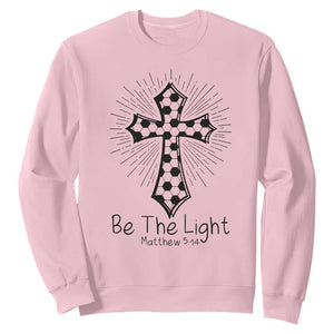 Be The Light Matthew 5 14 Sweatshirt Christian Soccer Faith Gift TS12 Light Pink Print Your Wear
