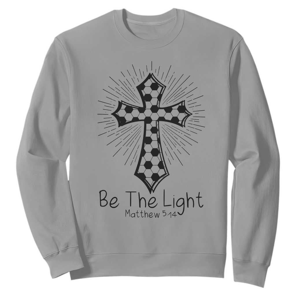 Be The Light Matthew 5 14 Sweatshirt Christian Soccer Faith Gift TS12 Sport Gray Print Your Wear