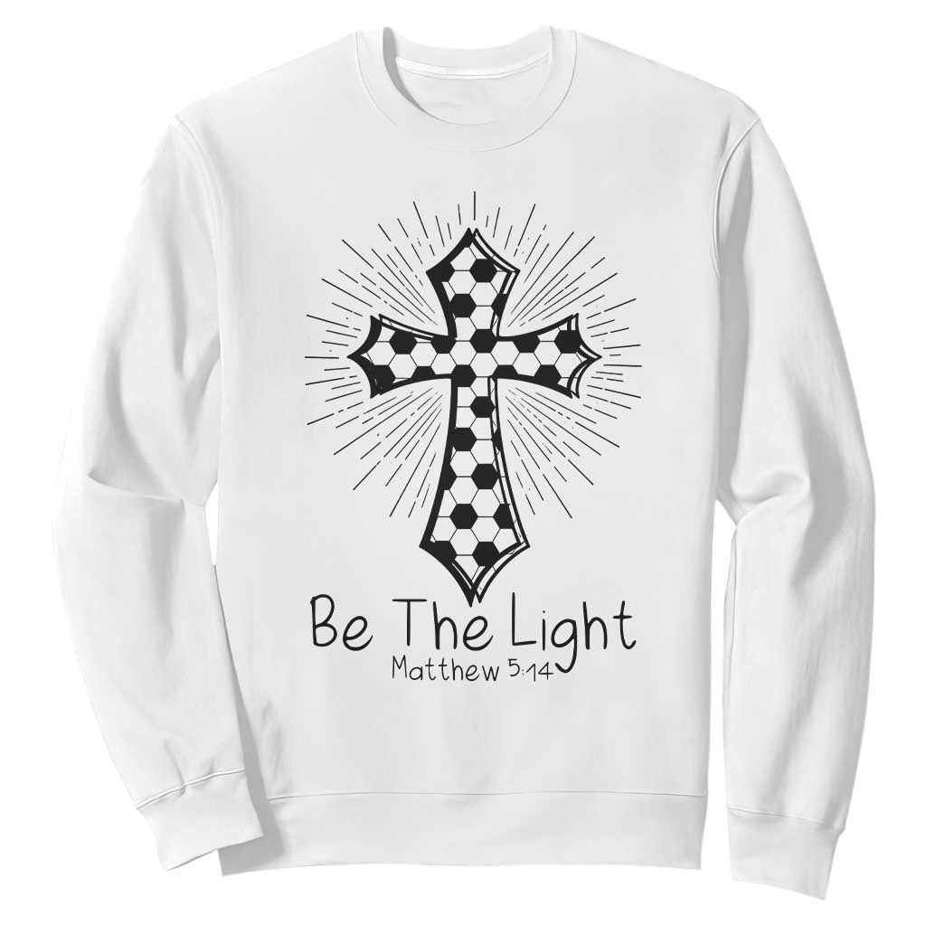 Be The Light Matthew 5 14 Sweatshirt Christian Soccer Faith Gift TS12 White Print Your Wear