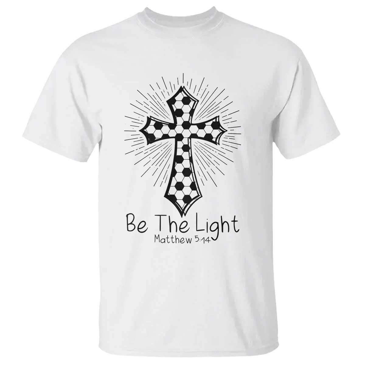 Be The Light Matthew 5 14 T Shirt Christian Soccer Faith Gift TS12 White Print Your Wear