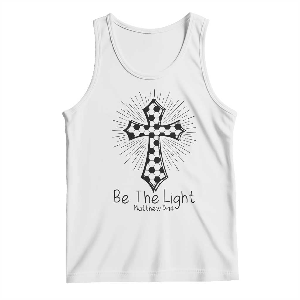 Be The Light Matthew 5 14 Tank Top Christian Soccer Faith Gift TS12 White Print Your Wear