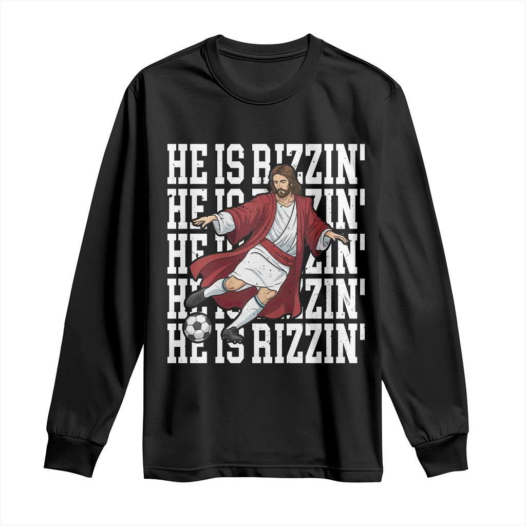 He Is Rizzin Long Sleeve Shirt Funny Christian Soccer Lover Gift TS12 Black Print Your Wear