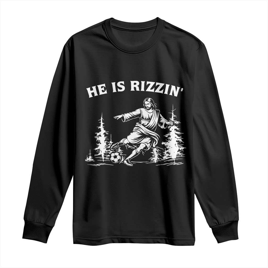 He Is Rizzin Long Sleeve Shirt Christian Soccer Funny Gift For Believers TS12 Black Print Your Wear