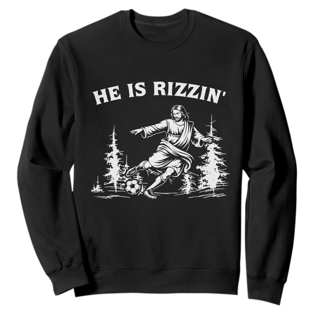 He Is Rizzin Sweatshirt Christian Soccer Funny Gift For Believers TS12 Black Print Your Wear