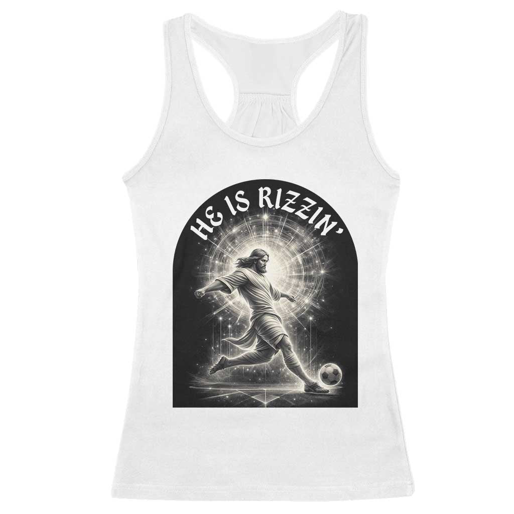 He Is Rizzin Racerback Tank Top Funny Christian Faith Soccer Player Gift TS12 White Print Your Wear