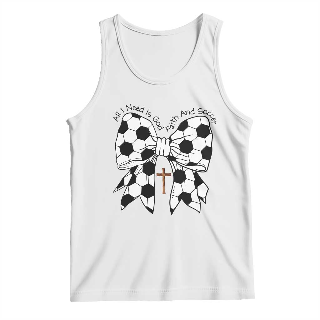 All I Need Is God Faith And Soccer Tank Top Christian Gift TS12 White Print Your Wear