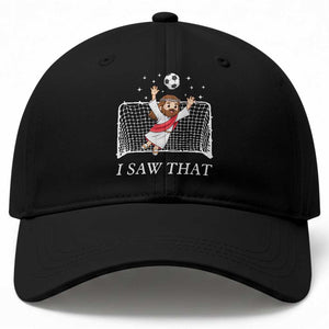 I Saw That Baseball Cap Funny Jesus Goalie Soccer Player TS12 Print Your Wear