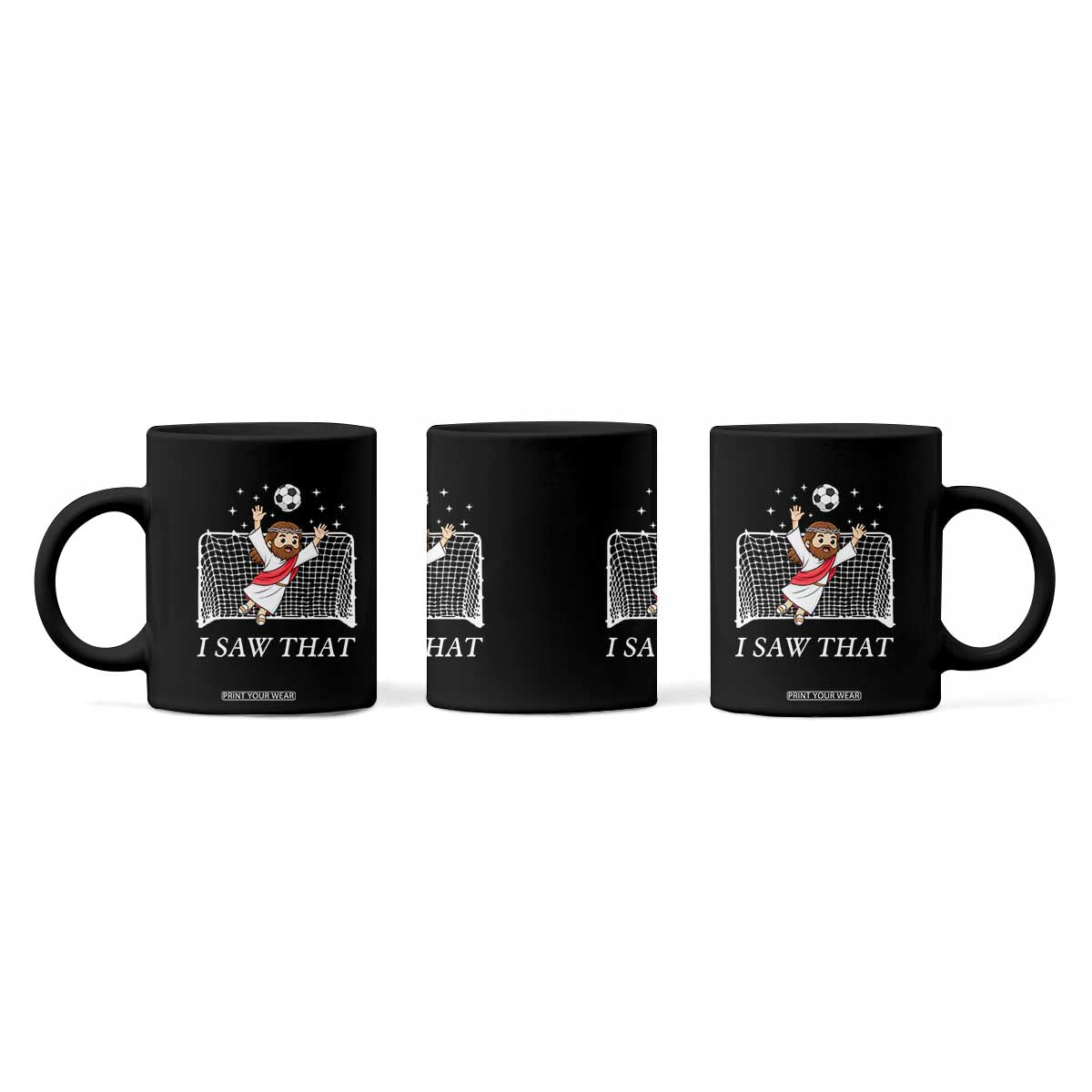 I Saw That Coffee Mug Funny Jesus Goalie Soccer Player TS12 Print Your Wear