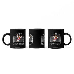 I Saw That Coffee Mug Funny Jesus Goalie Soccer Player TS12 Print Your Wear