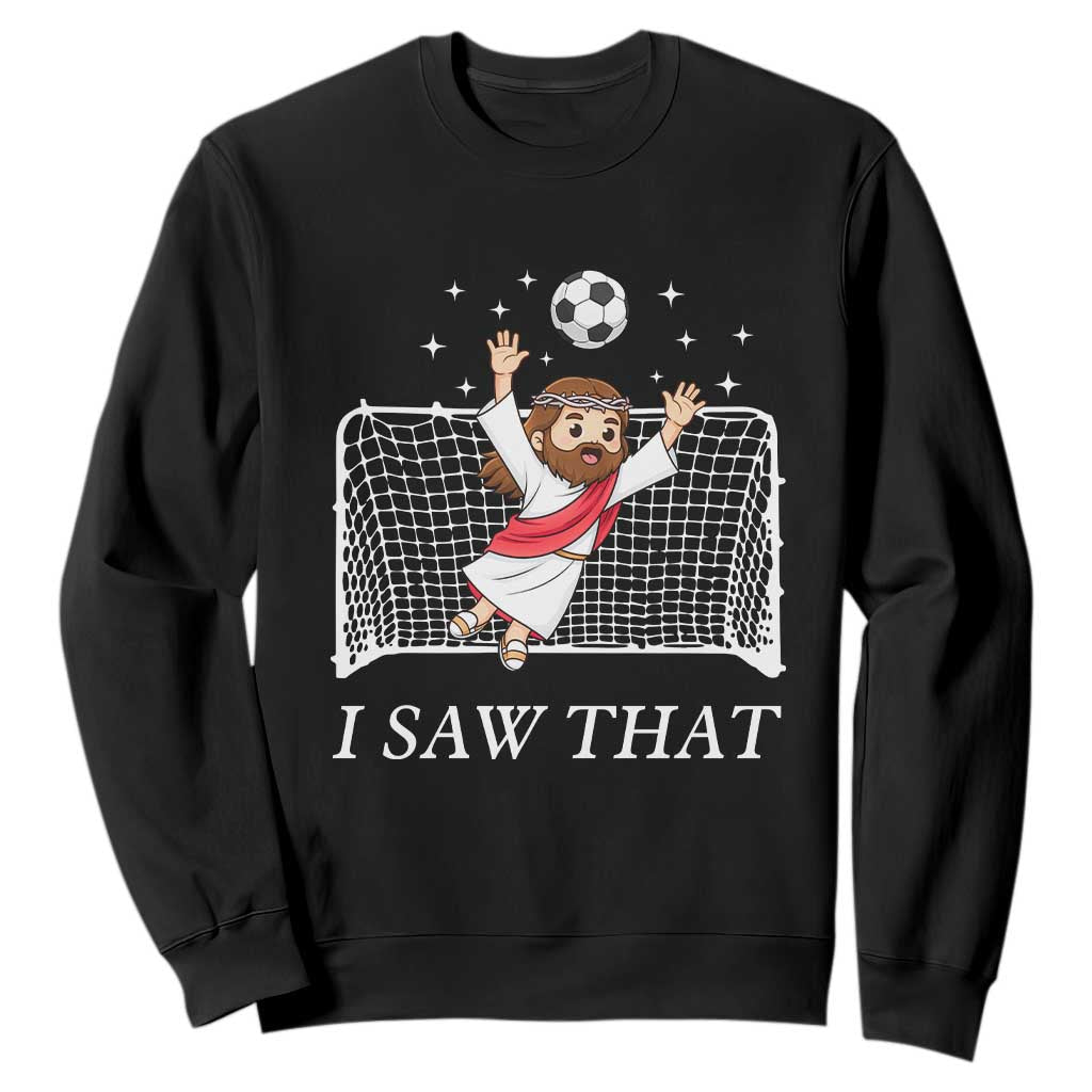 I Saw That Sweatshirt Funny Jesus Goalie Soccer Player TS12 Black Print Your Wear