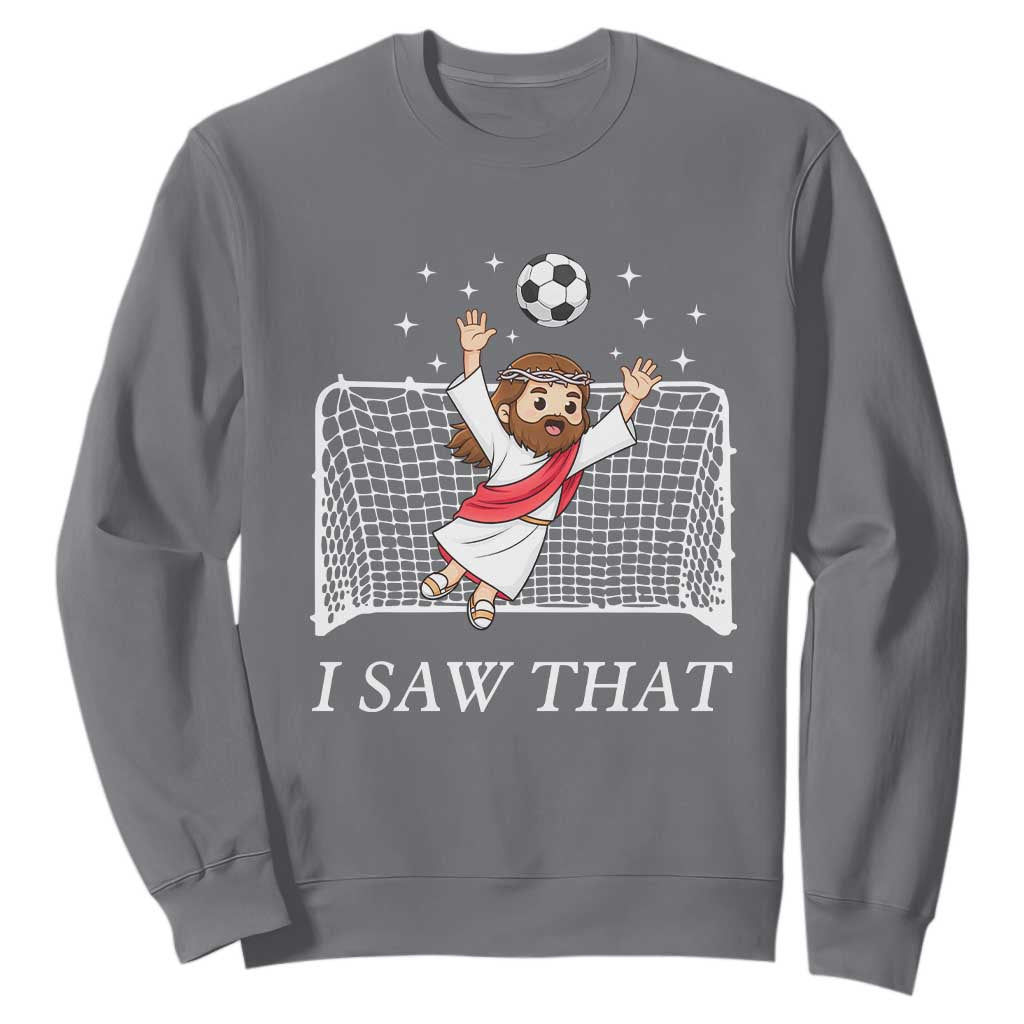 I Saw That Sweatshirt Funny Jesus Goalie Soccer Player TS12 Charcoal Print Your Wear