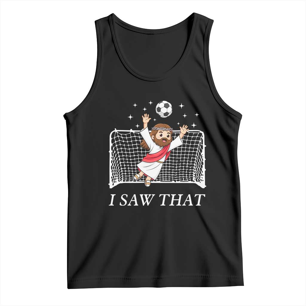 I Saw That Tank Top Funny Jesus Goalie Soccer Player TS12 Black Print Your Wear