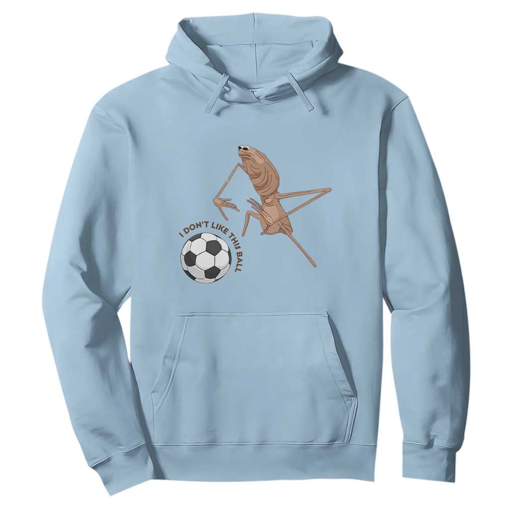 Funny Marcus The Worm Soccer Lover Hoodie I Do Not Like This Ball TS12 Light Blue Print Your Wear