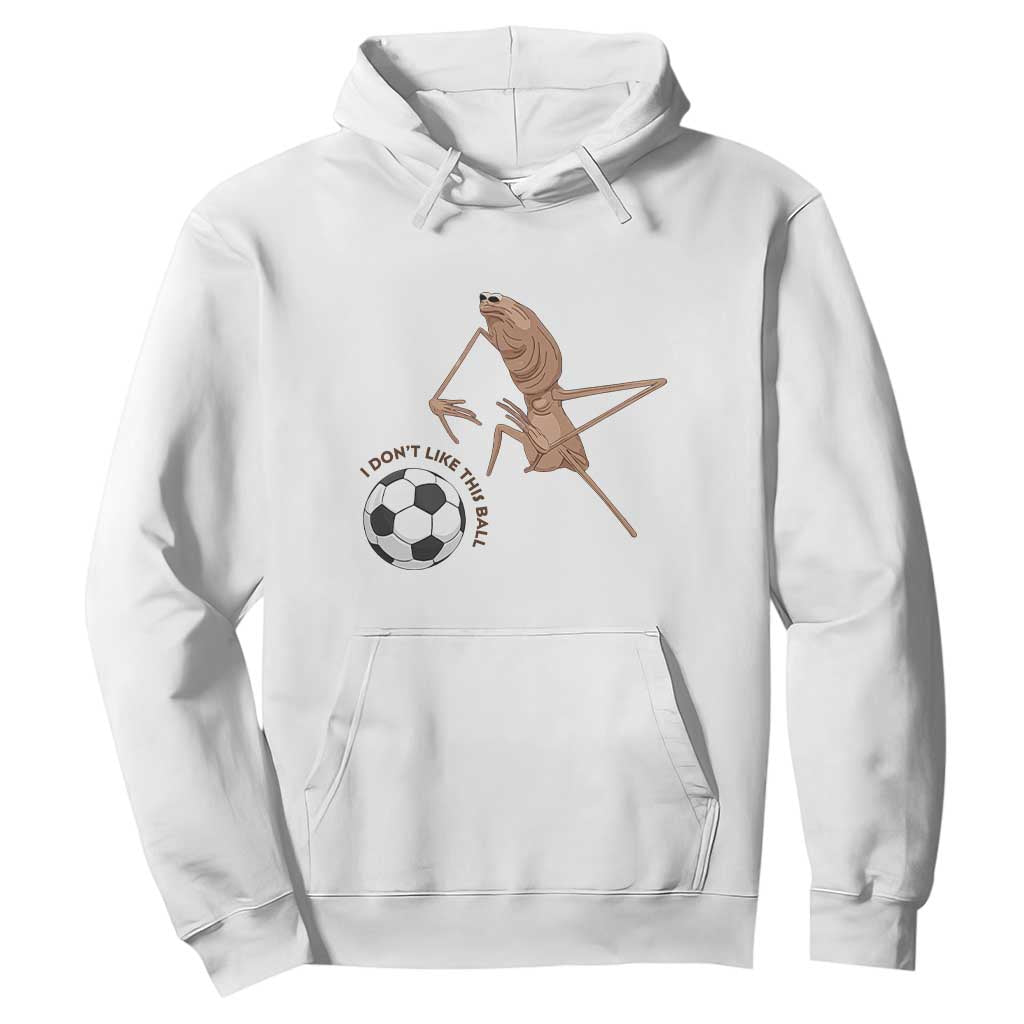 Funny Marcus The Worm Soccer Lover Hoodie I Do Not Like This Ball TS12 White Print Your Wear