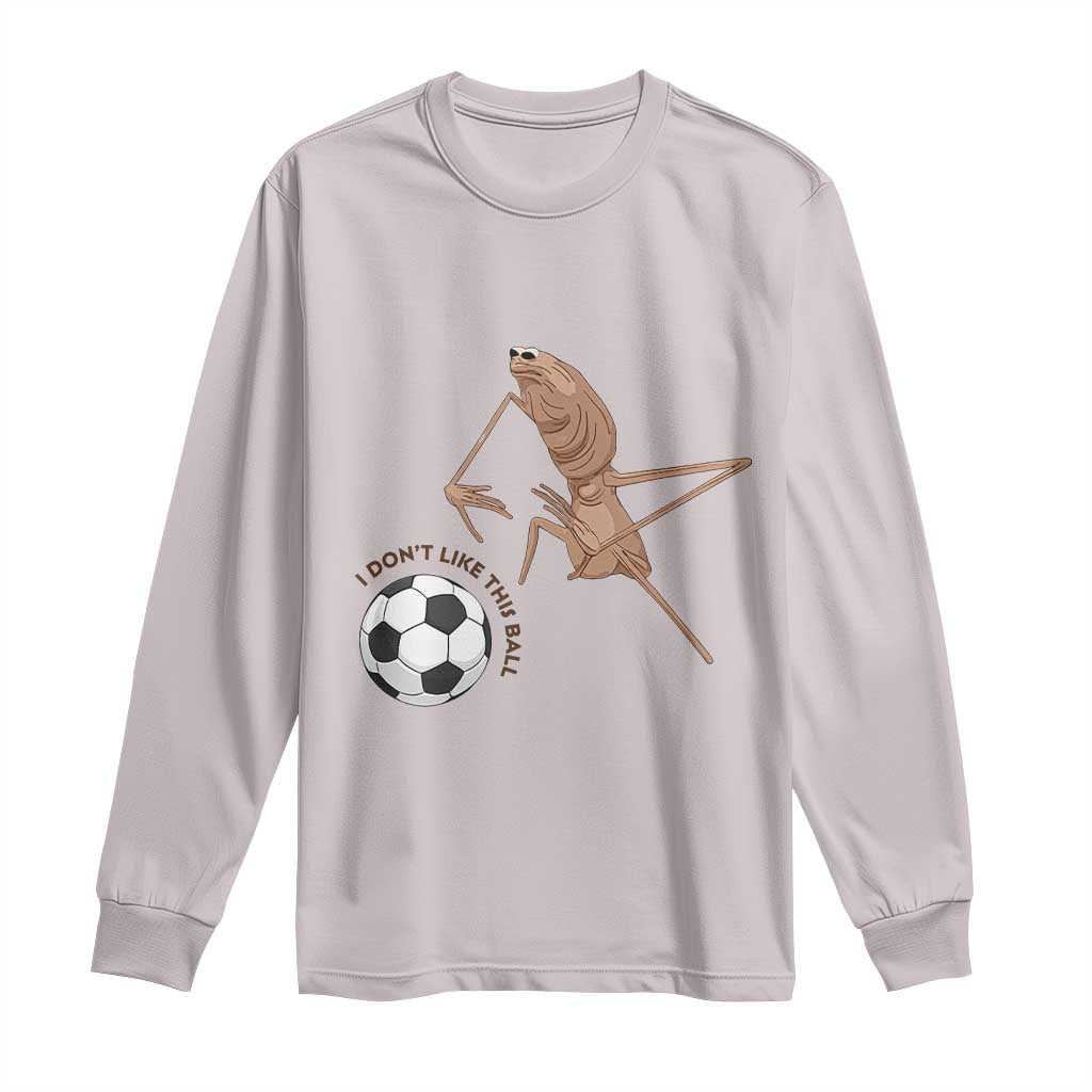 Funny Marcus The Worm Soccer Lover Long Sleeve Shirt I Do Not Like This Ball TS12 Ice Gray Print Your Wear
