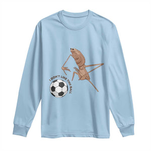 Funny Marcus The Worm Soccer Lover Long Sleeve Shirt I Do Not Like This Ball TS12 Light Blue Print Your Wear
