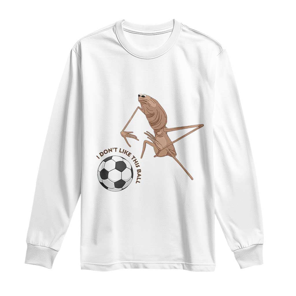 Funny Marcus The Worm Soccer Lover Long Sleeve Shirt I Do Not Like This Ball TS12 White Print Your Wear