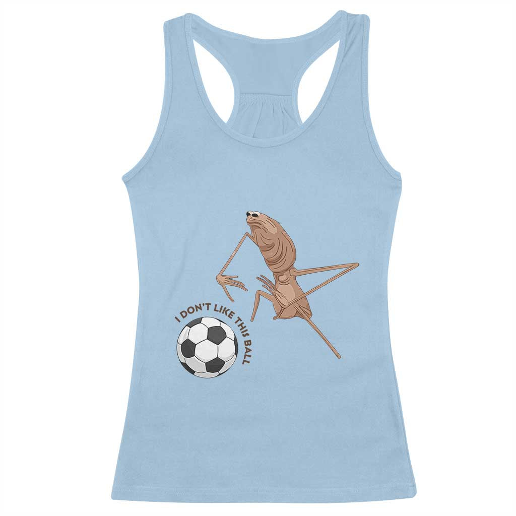 Funny Marcus The Worm Soccer Lover Racerback Tank Top I Do Not Like This Ball TS12 Light Blue Print Your Wear