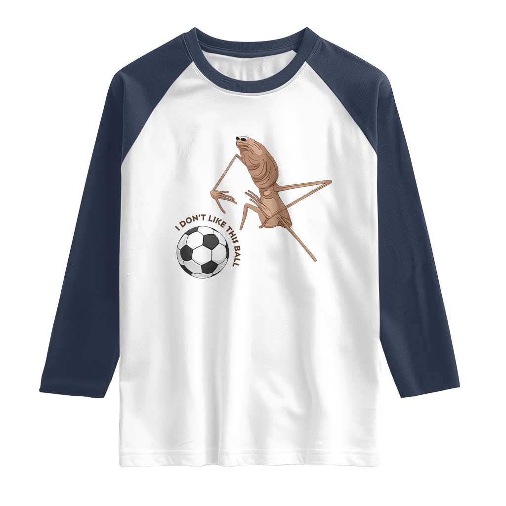 Funny Marcus The Worm Soccer Lover Raglan Shirt I Do Not Like This Ball TS12 White Navy Print Your Wear