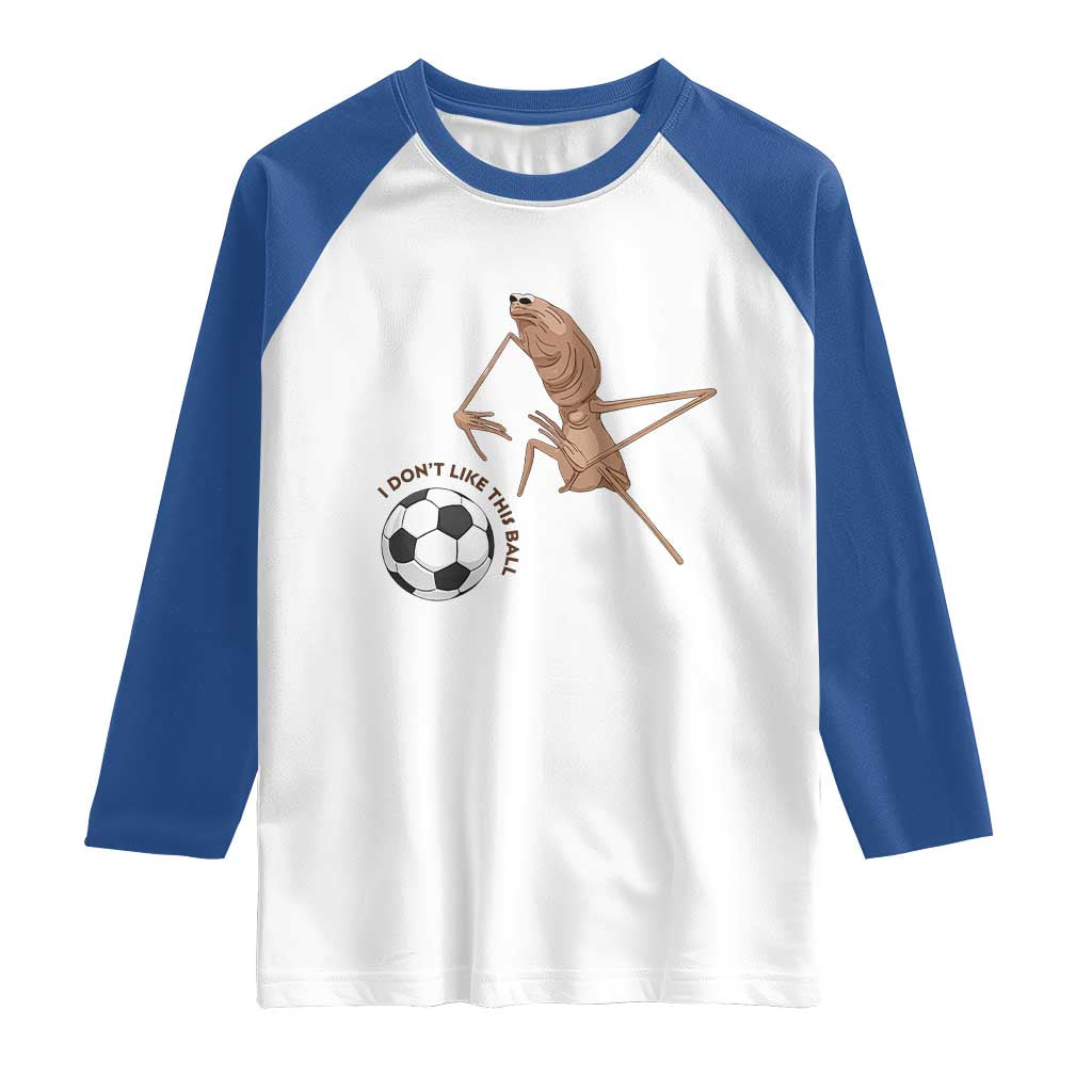 Funny Marcus The Worm Soccer Lover Raglan Shirt I Do Not Like This Ball TS12 White Royal Print Your Wear