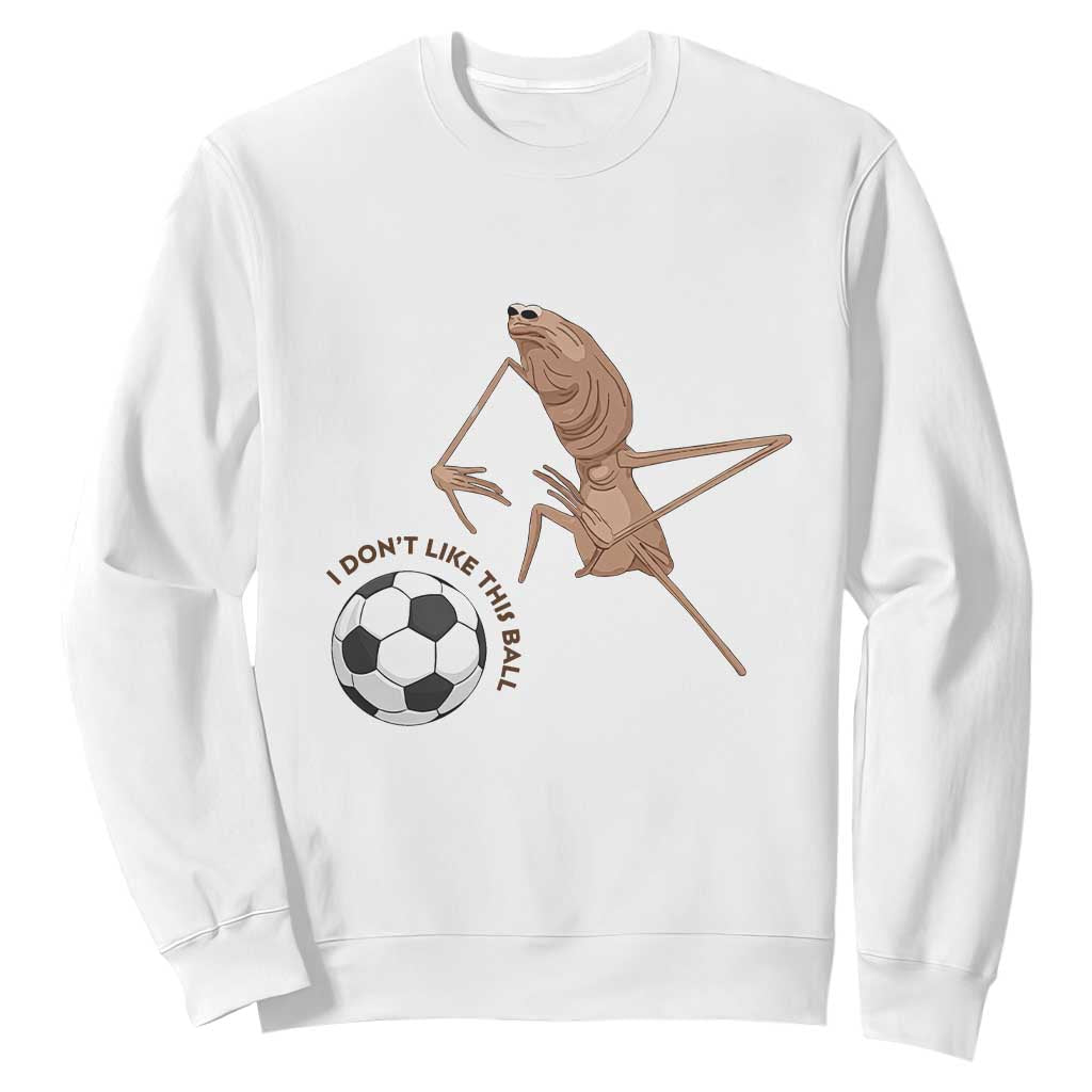 Funny Marcus The Worm Soccer Lover Sweatshirt I Do Not Like This Ball TS12 White Print Your Wear