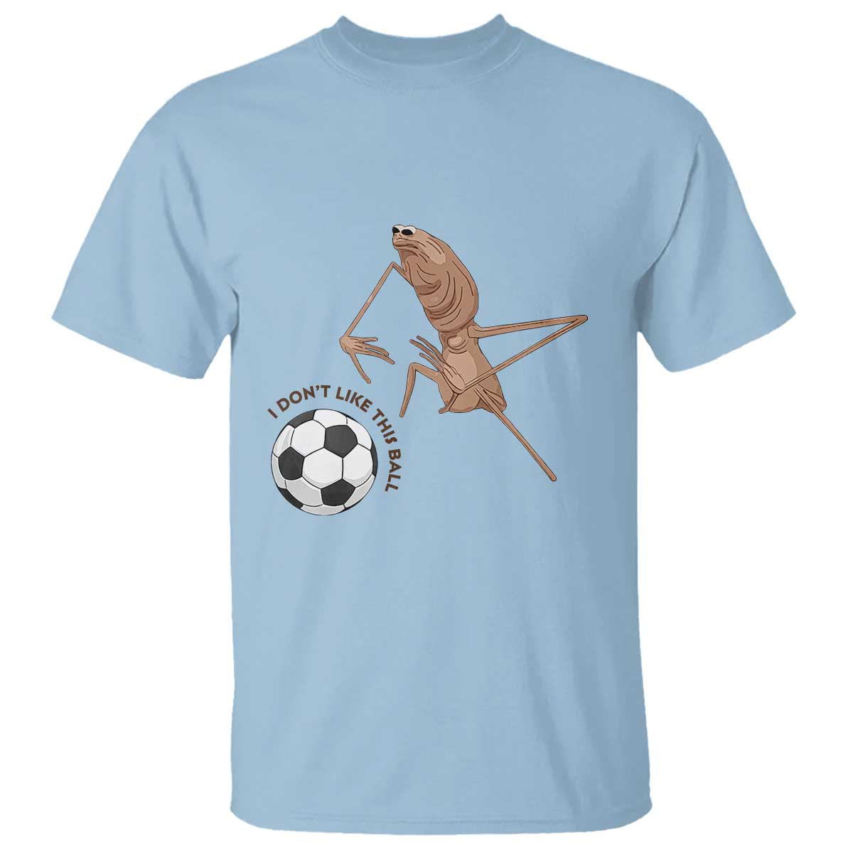 Funny Marcus The Worm Soccer Lover T Shirt I Do Not Like This Ball TS12 Light Blue Print Your Wear