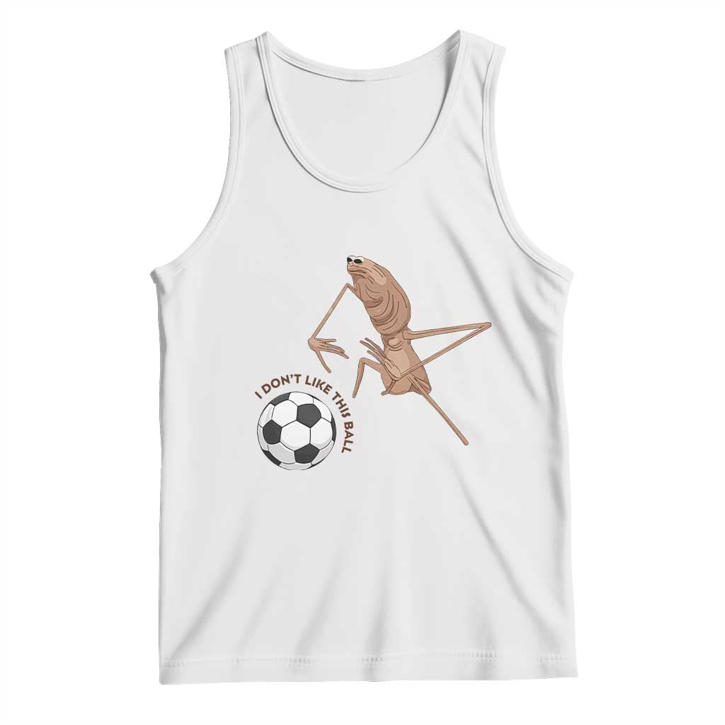 Funny Marcus The Worm Soccer Lover Tank Top I Do Not Like This Ball TS12 White Print Your Wear