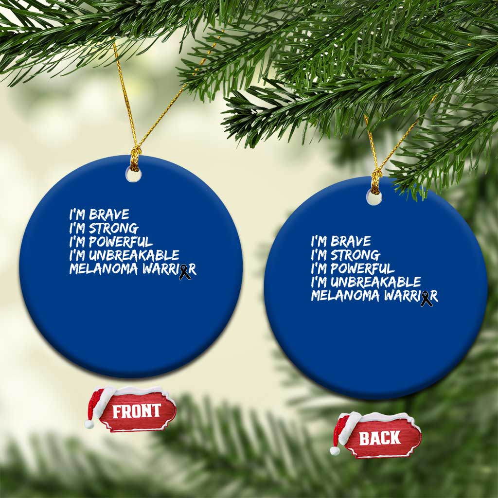 I Am Brave Strong Powerful Unbreakable Ceramic Ornament Melanoma Warrior Support TS12 1pc Blue Print Your Wear