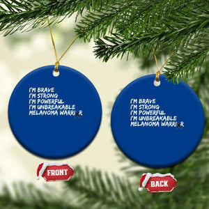 I Am Brave Strong Powerful Unbreakable Ceramic Ornament Melanoma Warrior Support TS12 1pc Blue Print Your Wear