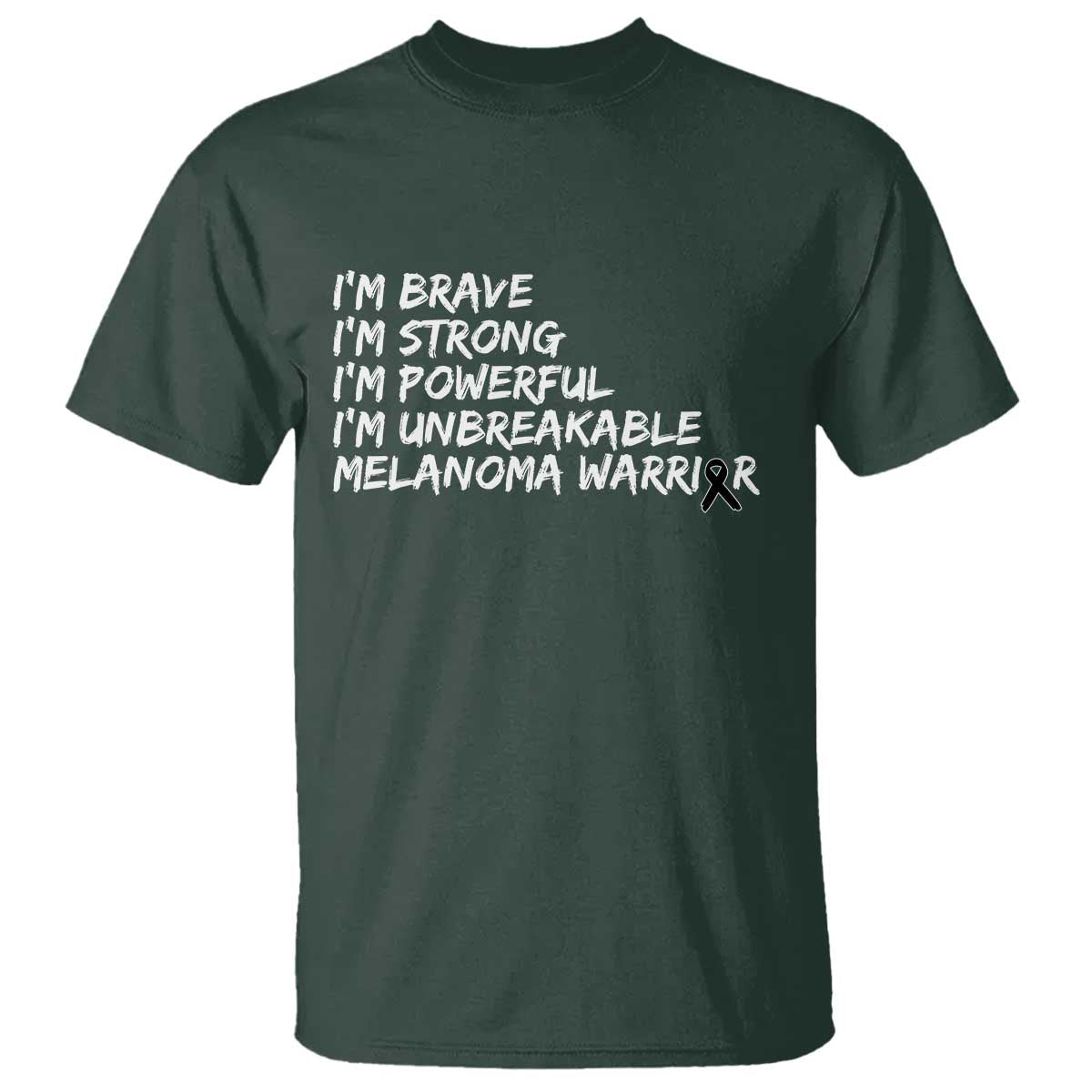 I Am Brave Strong Powerful Unbreakable T Shirt Melanoma Warrior Support TS12 Dark Forest Green Print Your Wear