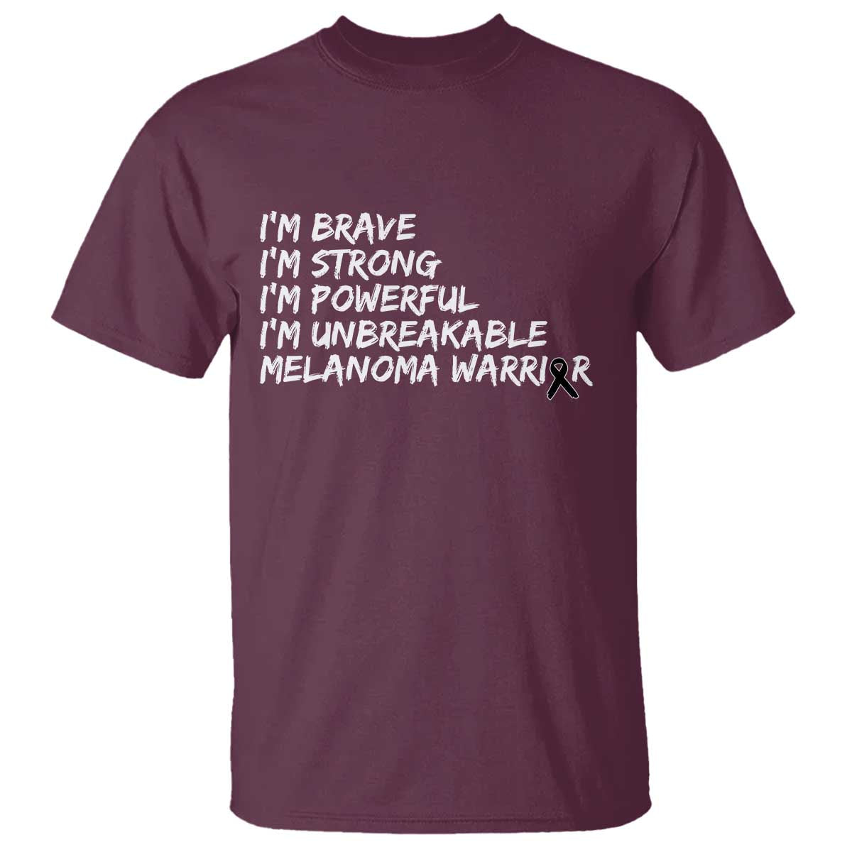 I Am Brave Strong Powerful Unbreakable T Shirt Melanoma Warrior Support TS12 Maroon Print Your Wear