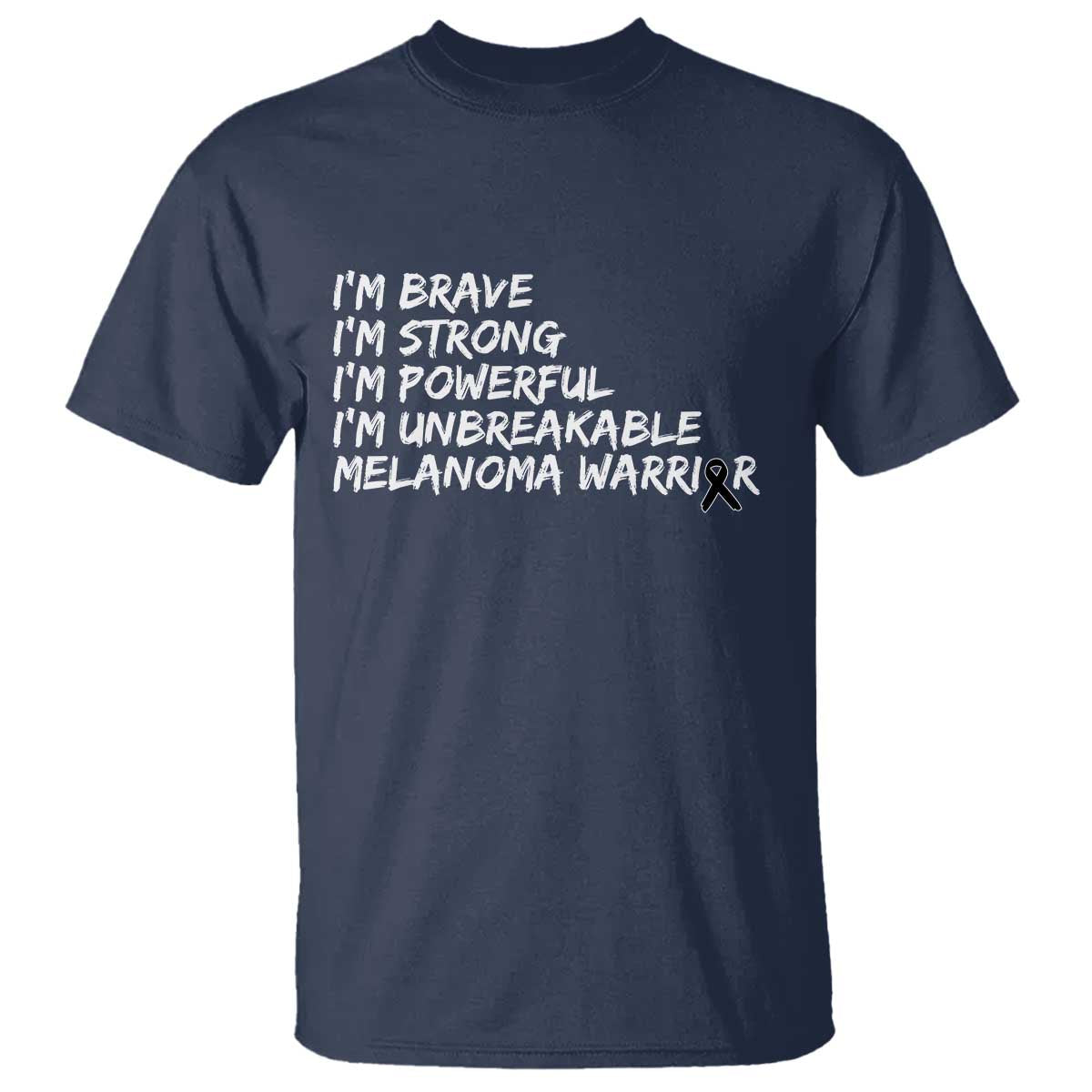 I Am Brave Strong Powerful Unbreakable T Shirt Melanoma Warrior Support TS12 Navy Print Your Wear