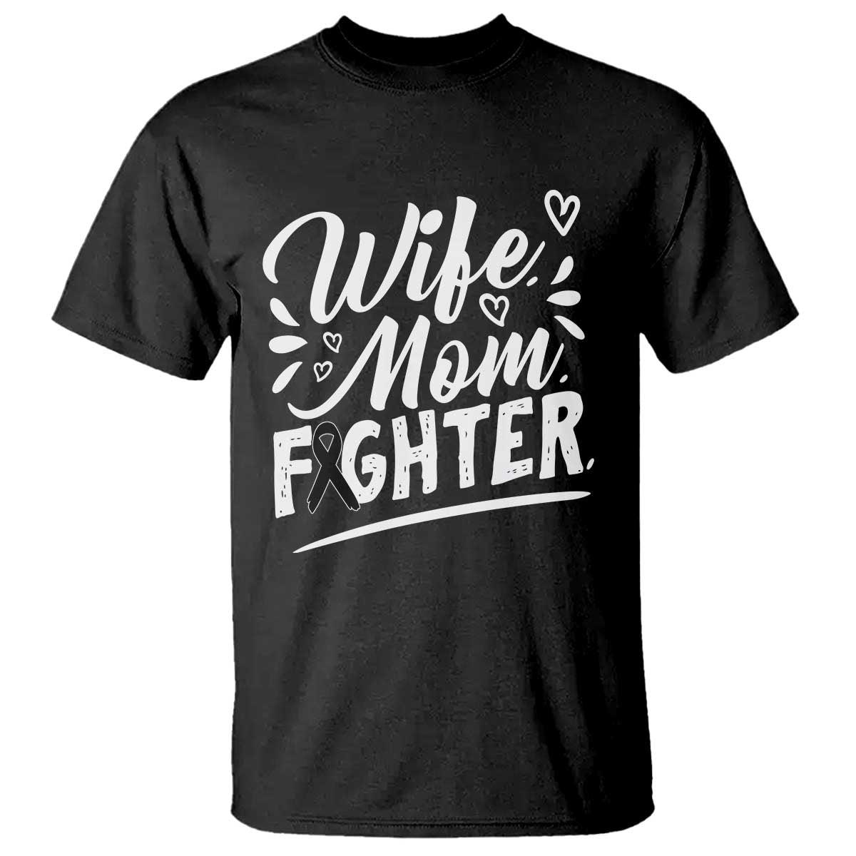 Wife Mom Melanoma Fighter T Shirt Family Support Strong And Fearless TS12 Black Print Your Wear