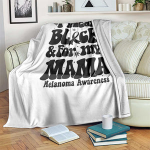 Melanoma Family Support Throw Blanket I Wear Black For My Mama TS12 Print Your Wear
