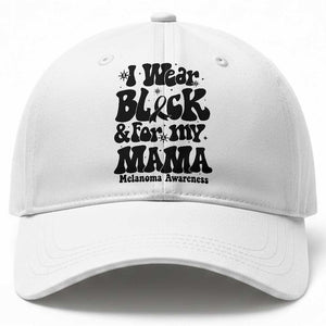 Melanoma Family Support Baseball Cap I Wear Black For My Mama TS12 Print Your Wear