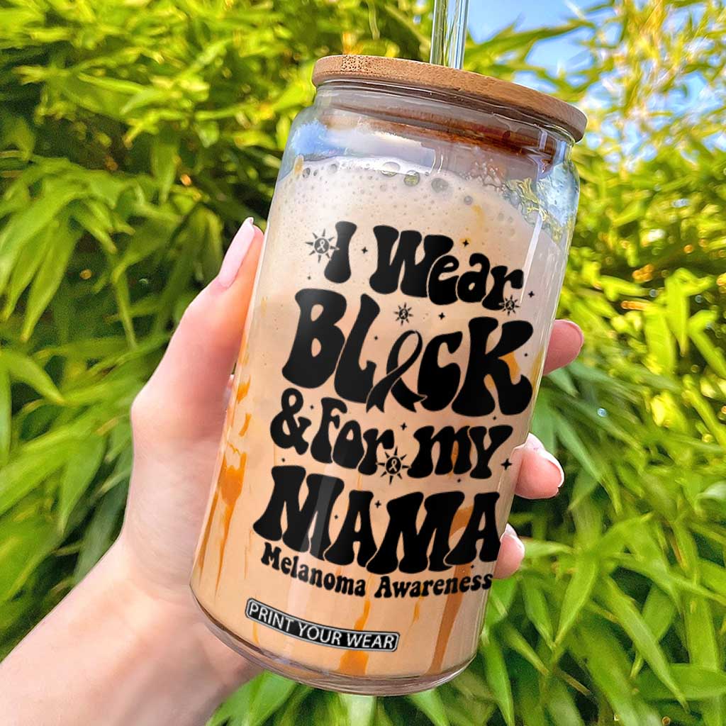 Melanoma Family Support Glass Can I Wear Black For My Mama TS12 White Print Your Wear