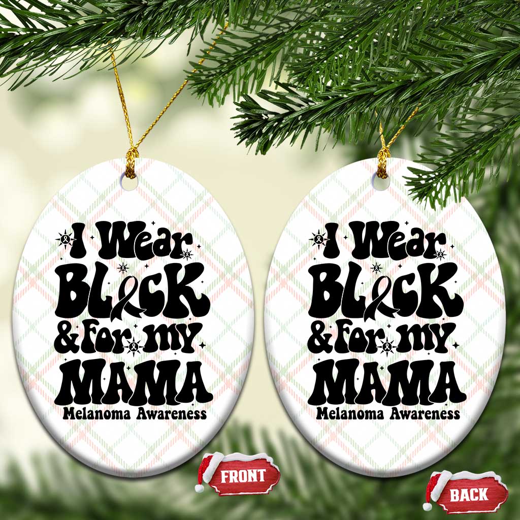Melanoma Family Support Ceramic Ornament I Wear Black For My Mama TS12 Print Your Wear