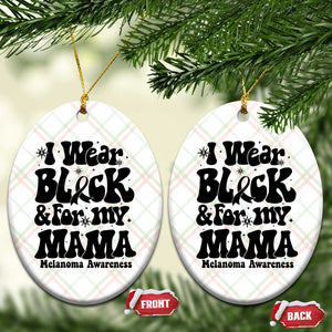 Melanoma Family Support Ceramic Ornament I Wear Black For My Mama TS12 Print Your Wear