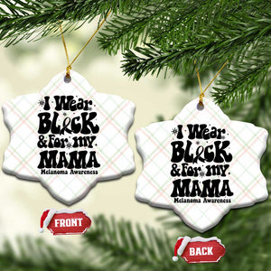 Melanoma Family Support Ceramic Ornament I Wear Black For My Mama TS12 Print Your Wear