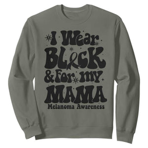 Melanoma Family Support Sweatshirt I Wear Black For My Mama TS12 Military Green Print Your Wear