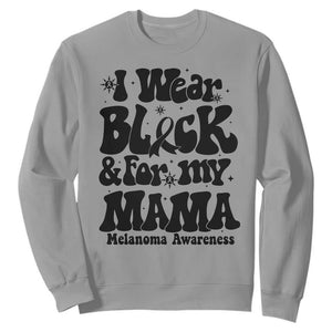 Melanoma Family Support Sweatshirt I Wear Black For My Mama TS12 Sport Gray Print Your Wear