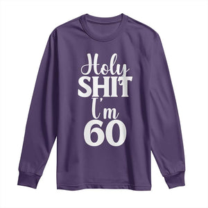 Personalized 60th Birthday Party Long Sleeve Shirt Custom Number Bday Holy Shit I Am 60 TS12 Purple Print Your Wear