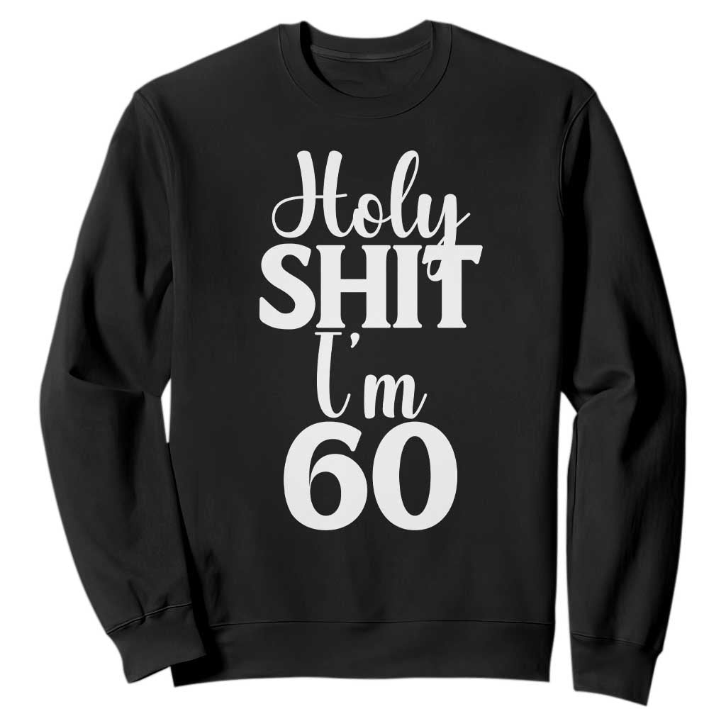 Personalized 60th Birthday Party Sweatshirt Custom Number Bday Holy Shit I Am 60 TS12 Black Print Your Wear