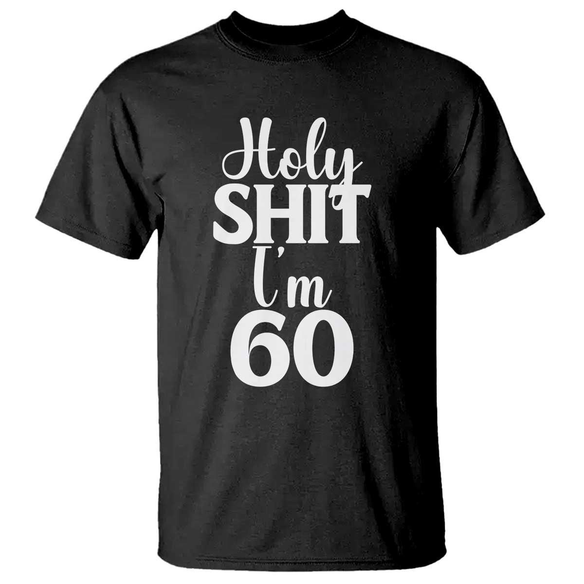 Personalized 60th Birthday Party T Shirt Custom Number Bday Holy Shit I Am 60 TS12 Black Print Your Wear