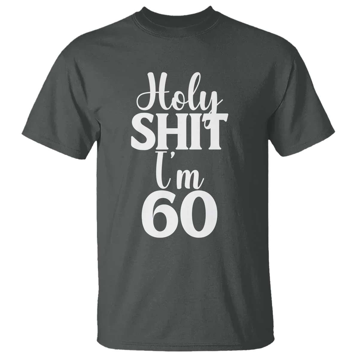 Personalized 60th Birthday Party T Shirt Custom Number Bday Holy Shit I Am 60 TS12 Dark Heather Print Your Wear