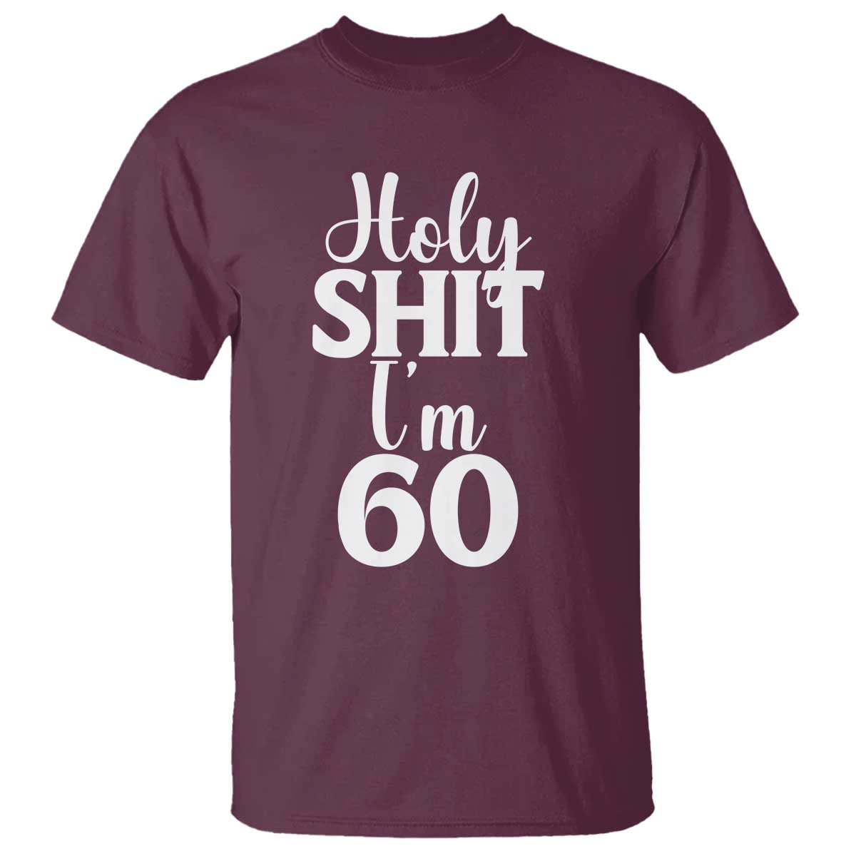 Personalized 60th Birthday Party T Shirt Custom Number Bday Holy Shit I Am 60 TS12 Maroon Print Your Wear