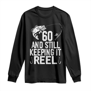 Personalized 60th Birthday Fishing Long Sleeve Shirt Custom Number Bday Still Keeping It Reel TS12 Black Print Your Wear