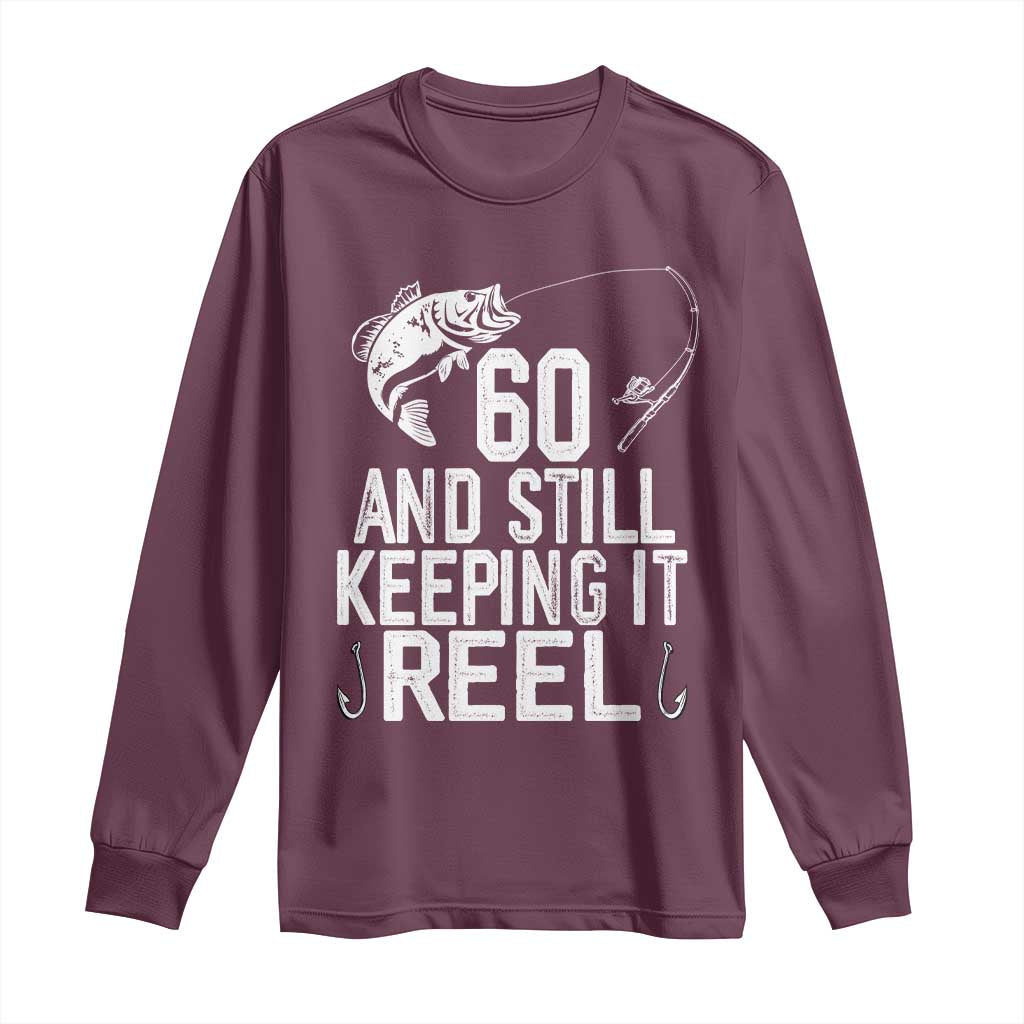 Personalized 60th Birthday Fishing Long Sleeve Shirt Custom Number Bday Still Keeping It Reel TS12 Maroon Print Your Wear