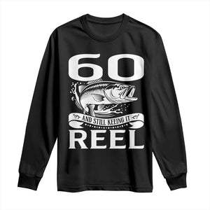 Still Keeping It Reel At 60 Long Sleeve Shirt Fisherman Birthday Gift TS12 Black Print Your Wear