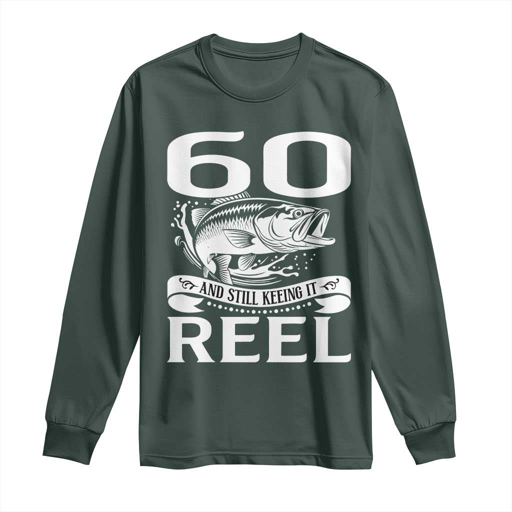 Still Keeping It Reel At 60 Long Sleeve Shirt Fisherman Birthday Gift TS12 Dark Forest Green Print Your Wear